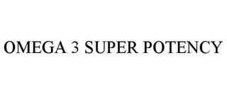 OMEGA 3 SUPER POTENCY trademark