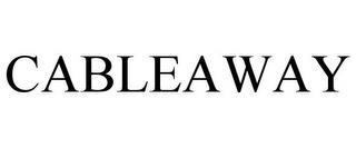 CABLEAWAY trademark