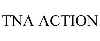 TNA ACTION trademark