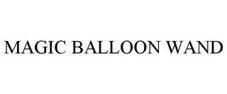 MAGIC BALLOON WAND trademark