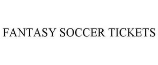 FANTASY SOCCER TICKETS trademark