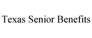 TEXAS SENIOR BENEFITS trademark