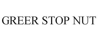 GREER STOP NUT trademark