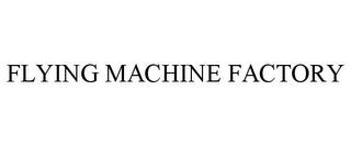 FLYING MACHINE FACTORY trademark