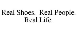 REAL SHOES. REAL PEOPLE. REAL LIFE. trademark