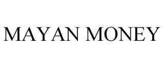 MAYAN MONEY trademark