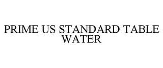 PRIME US STANDARD TABLE WATER trademark