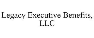 LEGACY EXECUTIVE BENEFITS, LLC trademark