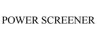 POWER SCREENER trademark