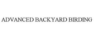 ADVANCED BACKYARD BIRDING trademark