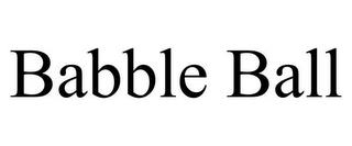 BABBLE BALL trademark