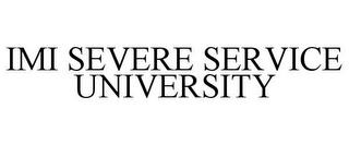 IMI SEVERE SERVICE UNIVERSITY trademark