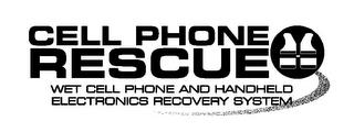 CELL PHONE RESCUE WET CELL PHONE AND HANDHELD ELECTRONICS RECOVERY SYSTEM trademark