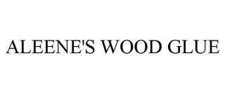 ALEENE'S WOOD GLUE trademark