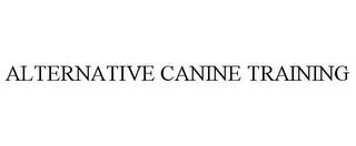 ALTERNATIVE CANINE TRAINING trademark