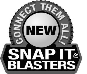 CONNECT THEM ALL NEW SNAP IT BLASTERS trademark