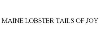 MAINE LOBSTER TAILS OF JOY trademark