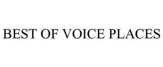 BEST OF VOICE PLACES trademark