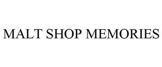 MALT SHOP MEMORIES trademark