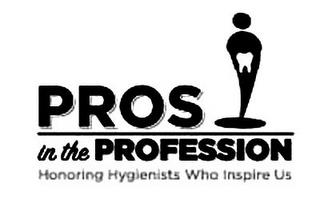 PROS IN THE PROFESSION HONORING HYGIENISTS WHO INSPIRE US trademark