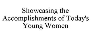 SHOWCASING THE ACCOMPLISHMENTS OF TODAY'S YOUNG WOMEN trademark