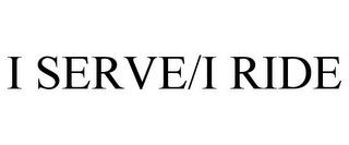 I SERVE/I RIDE trademark