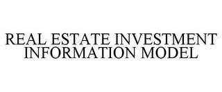 REAL ESTATE INVESTMENT INFORMATION MODEL trademark