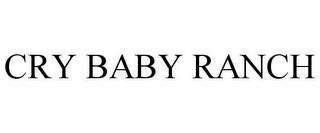 CRY BABY RANCH trademark