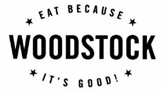 WOODSTOCK EAT BECAUSE IT'S GOOD! trademark