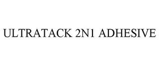 ULTRATACK 2N1 ADHESIVE trademark