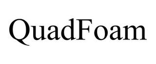 QUADFOAM trademark