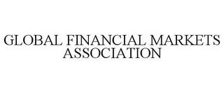 GLOBAL FINANCIAL MARKETS ASSOCIATION trademark