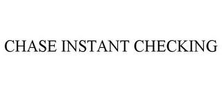 CHASE INSTANT CHECKING trademark