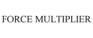 FORCE MULTIPLIER trademark