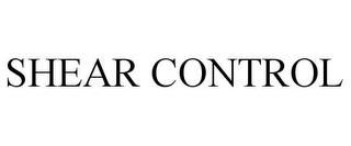 SHEAR CONTROL trademark