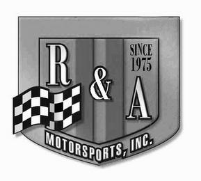 R & A MOTORSPORTS, INC. SINCE 1975 trademark