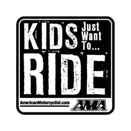 KIDS RIDE JUST WANT TO... AMA AMERICANMOTORCYCLIST.COM trademark