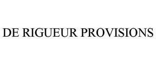 DE RIGUEUR PROVISIONS trademark