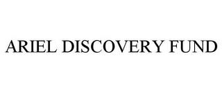 ARIEL DISCOVERY FUND trademark