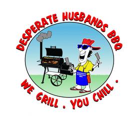 WE GRILL. YOU CHILL. DESPERATE HUSBANDS BBQ trademark