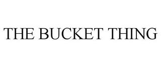 THE BUCKET THING trademark