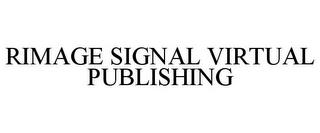 RIMAGE SIGNAL VIRTUAL PUBLISHING trademark