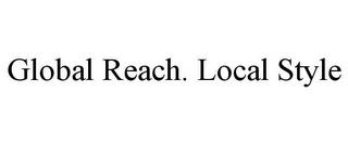 GLOBAL REACH. LOCAL STYLE trademark