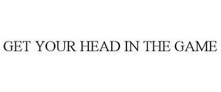 GET YOUR HEAD IN THE GAME trademark