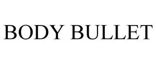 BODY BULLET trademark