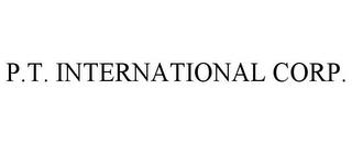 P.T. INTERNATIONAL CORP. trademark