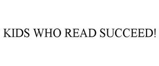 KIDS WHO READ SUCCEED! trademark