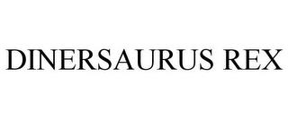 DINERSAURUS REX trademark