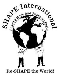 SHAPE INTERNATIONAL SHARING HOPE AND PEACE ON EARTH RE-SHAPE THE WORLD! trademark