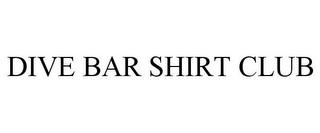 DIVE BAR SHIRT CLUB trademark